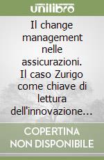 Il change management nelle assicurazioni. Il caso Zurigo come chiave di lettura dell'innovazione del settore libro