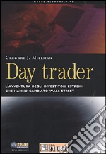 Day trader. L'avventura degli investitori estremi che hanno cambiato Wall Street libro