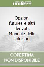 Opzioni futures e altri derivati. Manuale delle soluzioni libro