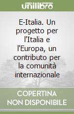 E-Italia. Un progetto per l'Italia e l'Europa, un contributo per la comunità internazionale libro