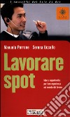 Lavorare spot. Idee e opportunità per fare esperienza nel mondo del lavoro libro