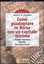 Come guadagnare in borsa con un capitale minimo. Covered warrants, minifib, leveraged bonds libro