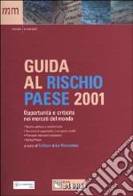 Guida al rischio paese 2001. Opportunità e criticità nei mercati del mondo