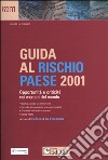 Guida al rischio paese 2001. Opportunità e criticità nei mercati del mondo libro