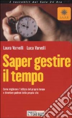 Saper gestire il tempo. Come migliorare l'utilizzo del proprio tempo e diventare padroni della propria vita libro