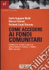 Come accedere ai fondi comunitari. Le modalità di partecipazione ai finanziamenti europei a favore delle imprese libro