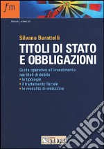 Titoli di stato e obbligazioni. Guida operativa all'investimento nei titoli di debito: le tipologie, il trattamento fiscale, le modalità di emissione libro