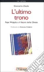 L'ultimo trono. Papa Wojtyla e il futuro della Chiesa libro