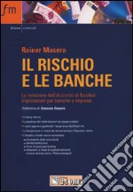 Il rischio e le banche. La revisione dell'Accordo di Basilea: implicazioni per banche e imprese