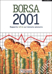 Borsa 2001. Rapporto Ref-Irs sul mercato azionario libro