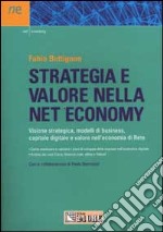 Strategia e valore nella net economy. Visione strategica, modelli di business, capitale digitale e valore nell'economia di Rete libro