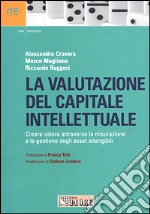 La valutazione del capitale intellettuale. Creare valore attraverso la misurazione e la gestione degli asset intangibili