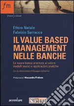 Il value based management nelle banche. La nuova banca orientata al valore: modelli teorici e applicazioni pratiche libro