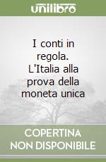 I conti in regola. L'Italia alla prova della moneta unica libro