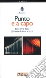 Punto e a capo. Economia 2002 gli scenari oltre la crisi libro