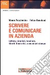 Scrivere e comunicare in azienda. Lettere, circolari, brochure, libretti illustrativi, comunicati stampa libro