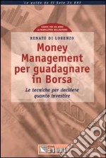 Money Management per guadagnare in Borsa. Le tecniche per decidere quanto investire libro