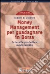 Money Management per guadagnare in Borsa. Le tecniche per decidere quanto investire libro