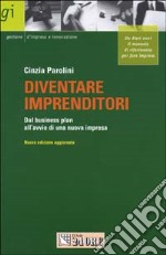 Diventare imprenditori. Dal business plan all'avvio di una nuova impresa libro