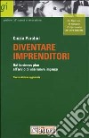 Diventare imprenditori. Dal business plan all'avvio di una nuova impresa libro