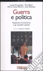 Guerra e politica. Ripensare l'economia e gli equilibri globali libro