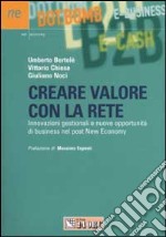 Creare valore con la rete. Innovazioni gestionali e nuove opportunità di business nel post new economy libro