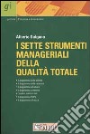 I sette strumenti manageriali della qualità totale. L'approccio qualitativo ai problemi libro