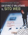 Gestire e valutare il sito web. Come controllare i costi e misurare i risultati di un investimento su Internet libro