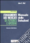 Fondamenti dei mercati di futures e opzioni. Manuale delle soluzioni libro