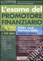 L'esame del promotore finanziario. Guida alla preparazione pratica e teorica. Con CD-ROM libro