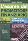 L'esame del promotore finanziario. Guida alla preparazione pratica e teorica. Con CD-ROM libro