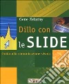 Dillo con le slide. Guida alla comunicazione visiva libro