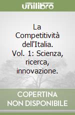La Competitività dell'Italia. Vol. 1: Scienza, ricerca, innovazione. libro