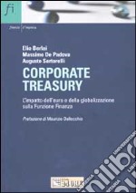 Corporate treasury. L'impatto dell'euro e della globalizzazione sulla Funzione Finanza