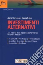 Investimenti alternativi. Alla ricerca della massima performance. Hedge funds, private equity, venture capital, asset back securities, managed futures... libro