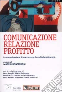 Comunicazione, relazione, profitto. La comunicazione di marca verso la multidisciplinarietà libro