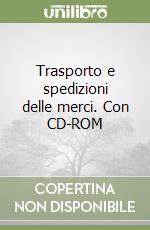 Trasporto e spedizioni delle merci. Con CD-ROM libro