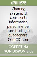 Charting system. Il consulente informatico personale per fare trading e guadagnare. Con CD-Rom libro