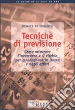 Tecniche di previsione. Come misurare l'incertezza e il rischio per guadagnare in Borsa e negli affari libro