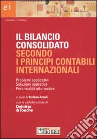 Il bilancio consolidato secondo i principi contabili internazionali. Problemi applicativi, soluzioni operative e potenzialità informative libro