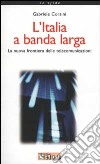 L'Italia a banda larga. La nuova frontiera delle telecomunicazioni libro