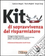 Kit di sopravvivenza del risparmiatore. Proteggersi dagli imprevisti, investire al meglio, realizzare obiettivi di vita... Con CD-Rom