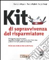 Kit di sopravvivenza del risparmiatore. Proteggersi dagli imprevisti, investire al meglio, realizzare obiettivi di vita... Con CD-Rom libro