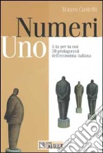 Numeri uno. A tu per tu con 38 protagonisti dell'economia italiana libro