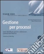 Gestione per processi. Come identificare, gestire e ottimizzare i processi dell'impresa. Con CD-ROM