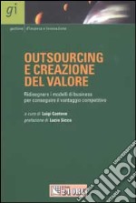 Outsourcing e creazione del valore. Ridisegnare i modelli di business per conseguire il vantaggio competitivo libro