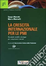 La crescita internazionale per le PMI. Strumenti, modelli e strategie per conquistare i mercati libro