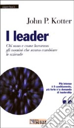 I leader. Chi sono e come lavorano gli uomini che sanno cambiare le aziende libro