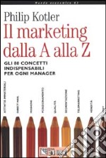 Il marketing dalla A alla Z. Gli 80 concetti indispensabili per ogni manager libro