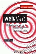 Webdixit. 1000 e più citazioni dalla Rete. pensieri e parole per un'azienda creativa libro